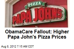 ObamaCare Fallout: Higher Papa John&#39;s Pizza Prices