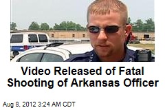 Video Released of Fatal Shooting of Ark. Officer