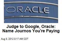 Judge to Google, Oracle: Name Journos You&#39;re Paying
