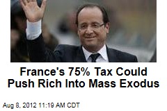 France&#39;s 75% Tax Could Push Rich Into Mass Exodus