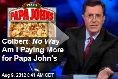 Colbert: No Way Am I Paying More for Papa John&#39;s