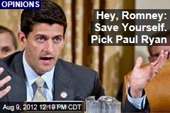 Hey, Romney: Save Yourself. Pick Paul Ryan
