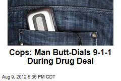 Cops: Man Butt-Dials 9-1-1 During Drug Deal