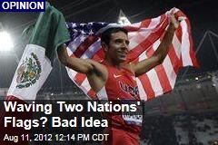 Waving Two Nations&#39; Flags? Bad Idea