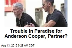 Trouble in Paradise for Anderson Cooper, Partner?