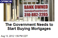 The Government Needs to Start Buying Mortgages