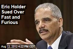 Eric Holder Sued Over Fast and Furious