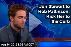 Jon Stewart to Rob Pattinson: Kick Her to the Curb