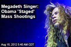 Megadeth Singer: Obama &#39;Staged&#39; Mass Shootings