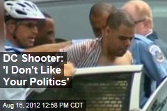 DC Shooter: &#39;I Don&#39;t Like Your Politics&#39;