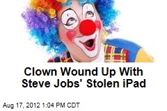 Clown Wound Up With Steve Jobs&#39; Stolen iPad