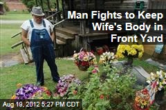 Man Fights to Keep Wife&#39;s Body in Front Yard
