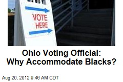 Ohio Voting Official: Why Accommodate Blacks?