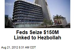Feds Seize $150M Linked to Hezbollah