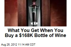 What You Get When You Buy a $168K Bottle of Wine
