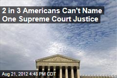 2 in 3 Americans Can&#39;t Name One Supreme Court Justice