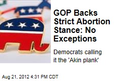 GOP Backs Strict Abortion Stance: No Exceptions