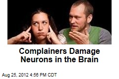 Complainers Damage Neurons in the Brain