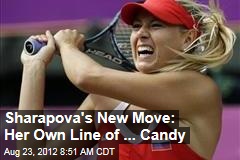 Sharapova&#39;s New Move: Her Own Line of ... Candy