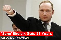 &#39;Sane&#39; Breivik Sentenced to 21 Years
