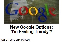 New Google Options: &#39;I&#39;m Feeling Trendy&#39;?