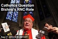 Catholics Question Bishop&#39;s RNC Role