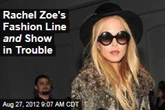 Rachel Zoe&#39;s Fashion Line and Show in Trouble