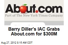 Barry Diller&#39;s IAC Grabs About.com for $300M