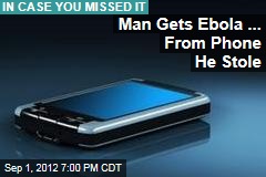 Man Gets Ebola... From Phone He Stole