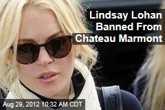 Lindsay Lohan Banned From Chateau Marmont