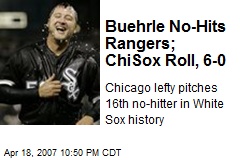 Buehrle No-Hits Rangers; ChiSox Roll, 6-0