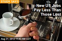 New US Jobs Pay Less Than Those Lost