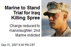 Marine to Stand Trial for Iraq Killing Spree