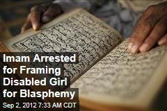 Imam Arrested for Framing Disabled Girl for Blasphemy