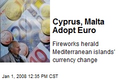 Cyprus, Malta Adopt Euro