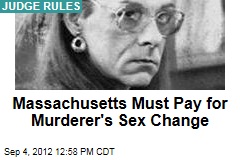 Massachusetts Must Pay for Murderer&#39;s Sex Change