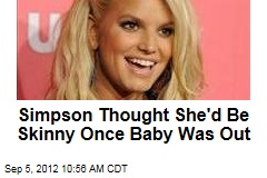 Simpson Thought She&#39;d Be Skinny Once Baby Was Out