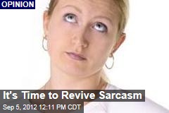 It&#39;s Time to Revive Sarcasm