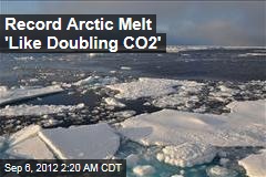 Record Arctic Melt &#39;Like Doubling CO2&#39;