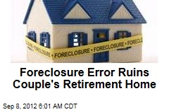 Foreclosure Error Ruins Couple&#39;s Retirement Home