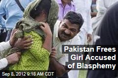 Pakistan Frees Girl Accused of Blasphemy