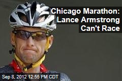Chicago Marathon: Lance Armstrong Can&#39;t Race
