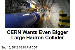 CERN Wants Even Bigger Large Hadron Collider