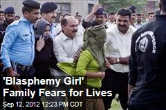 &#39;Blasphemy Girl&#39; Family Fears for Lives