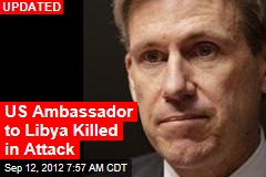 US Ambassador to Libya Killed in Attack