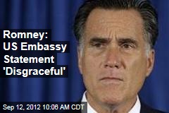 Romney: US Embassy Statement &#39;Disgraceful&#39;