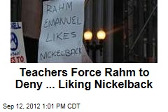 Teachers Force Rahm to Deny ... Liking Nickelback