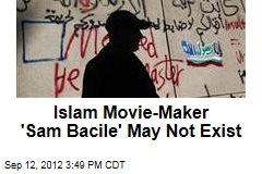 Islam Movie-Maker &#39;Sam Bacile&#39; May Not Exist