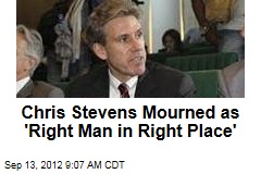 Chris Stevens Mourned as &#39;Right Man in Right Place&#39;