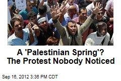 A &#39;Palestinian Spring&#39;? The Protest Nobody Noticed
